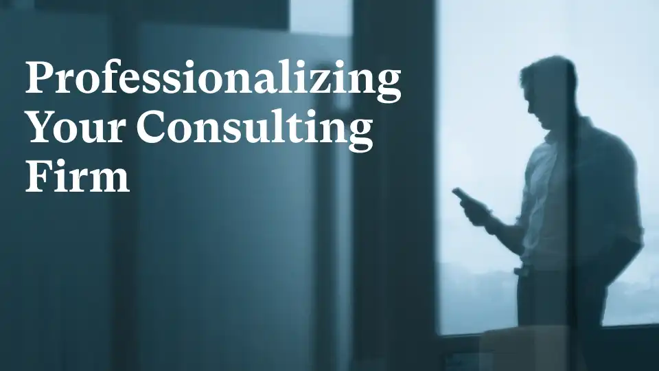 Professionalizing Your Consulting Firm