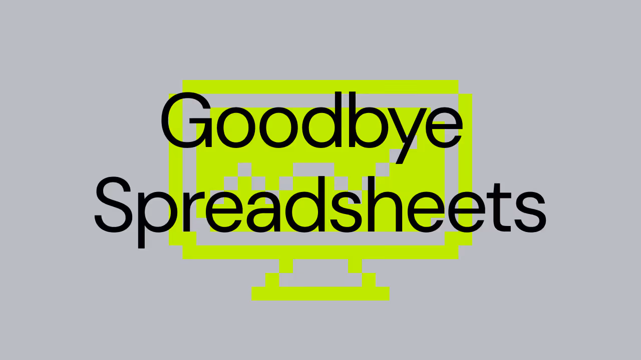 Goodbye Spreadsheets