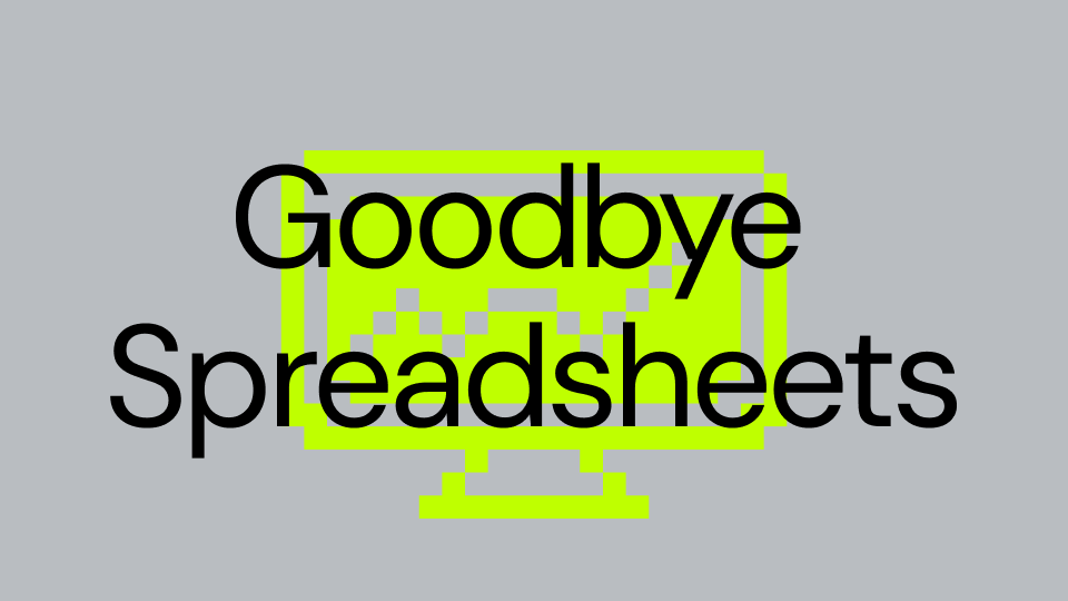 Goodbye Spreadsheets