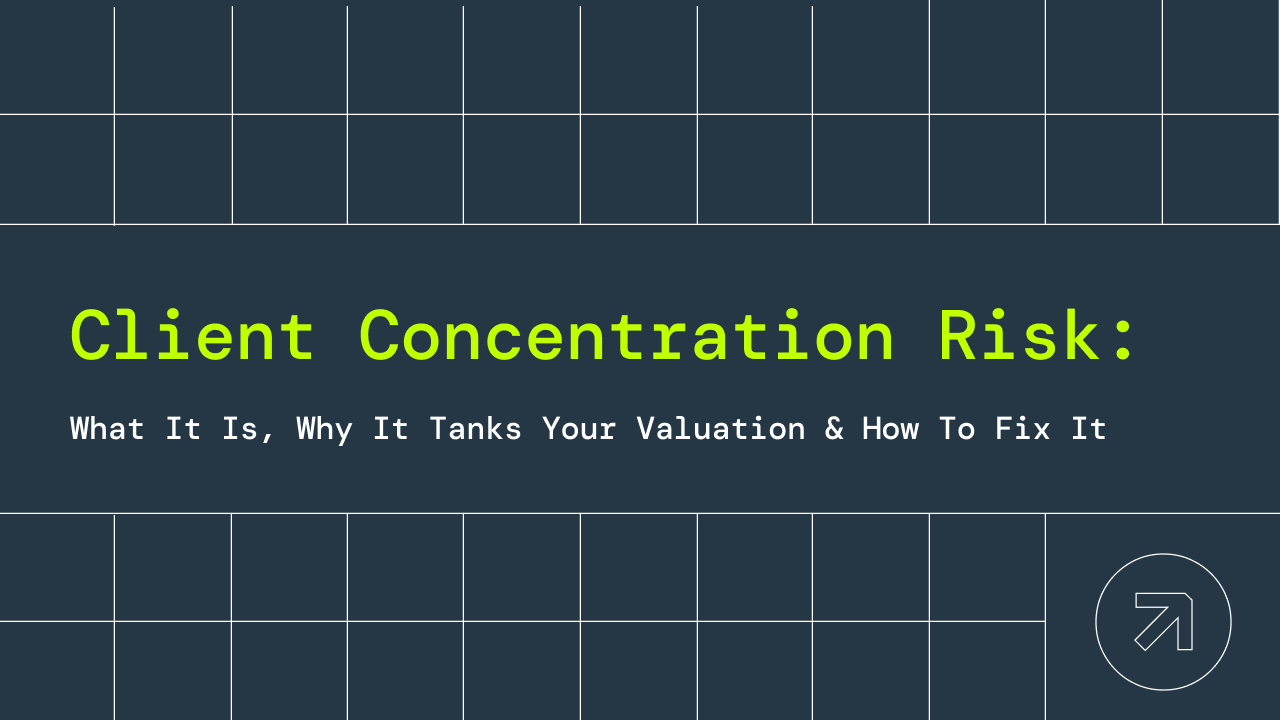 Client Concentration Risk: What It Is, Why It Tanks Your Valuation & How to Fix It