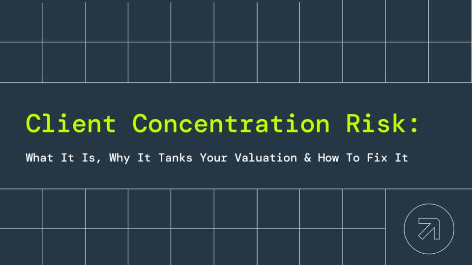 Client Concentration Risk: What It Is, Why It Tanks Your Valuation & How to Fix It