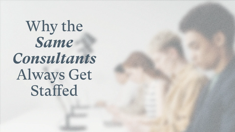 Why the Same Consultants Always Get Staffed
