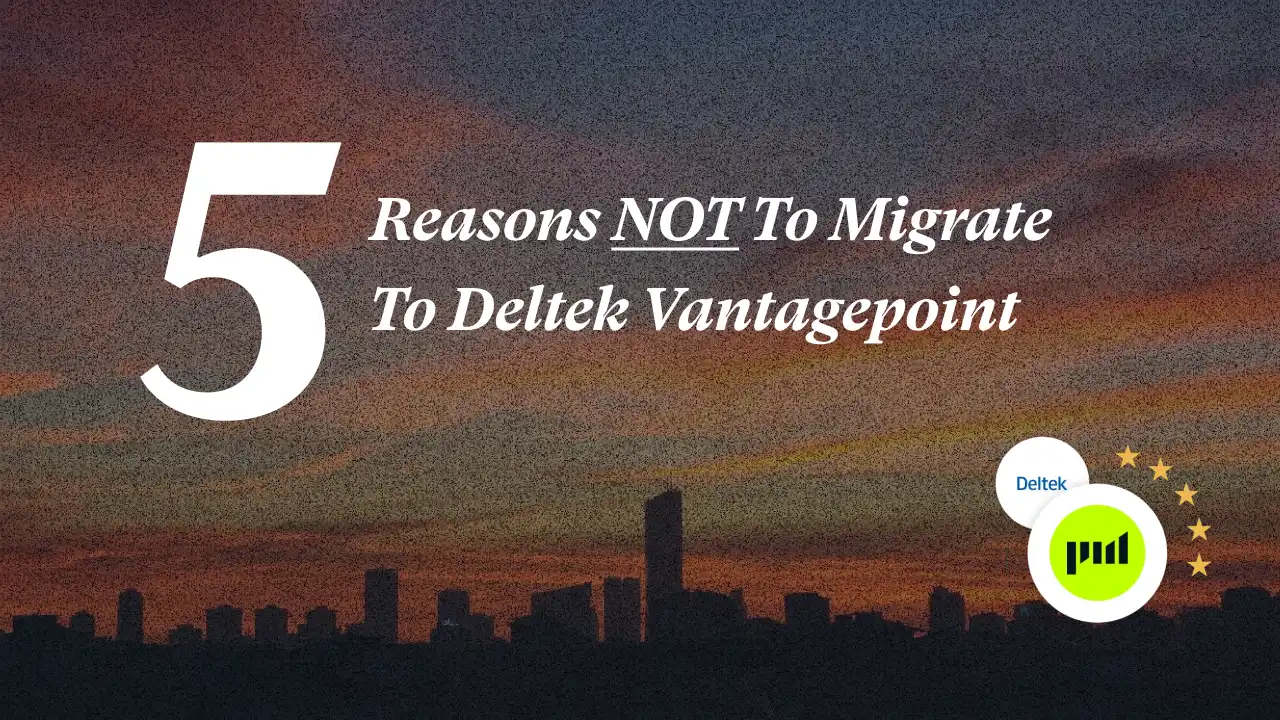 5 Reasons Not To Migrate To Deltek Vantagepoint