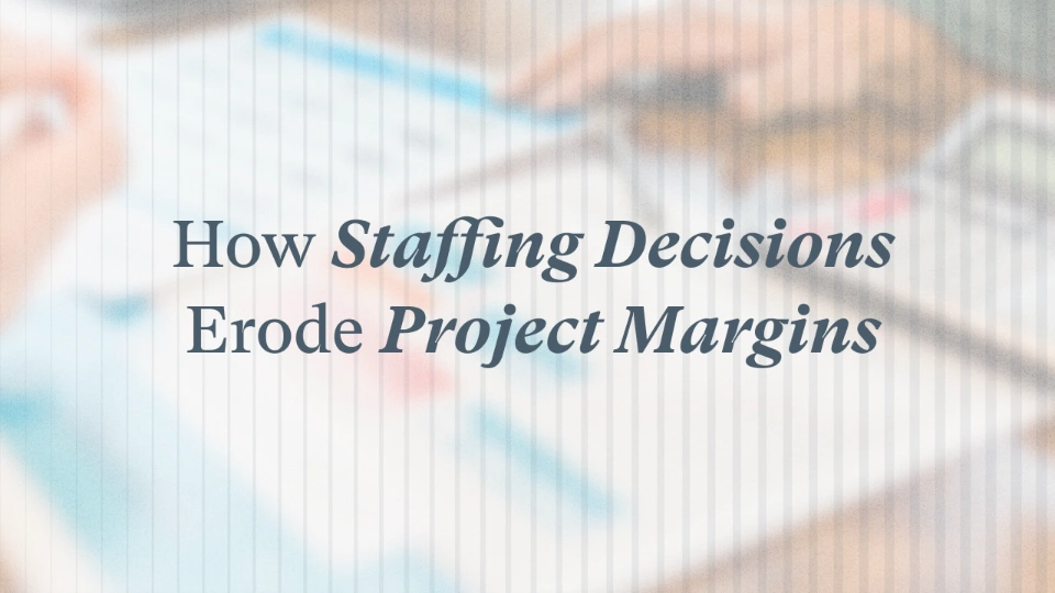 How Staffing Decisions Erode Project Margins