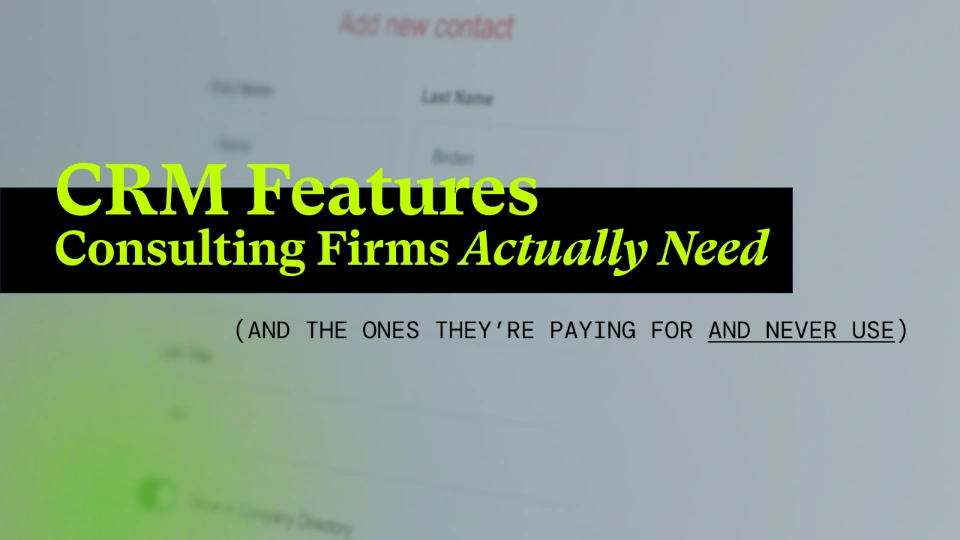 CRM Features Consulting Firms Actually Need (and the Ones They're Paying For and Never Use)