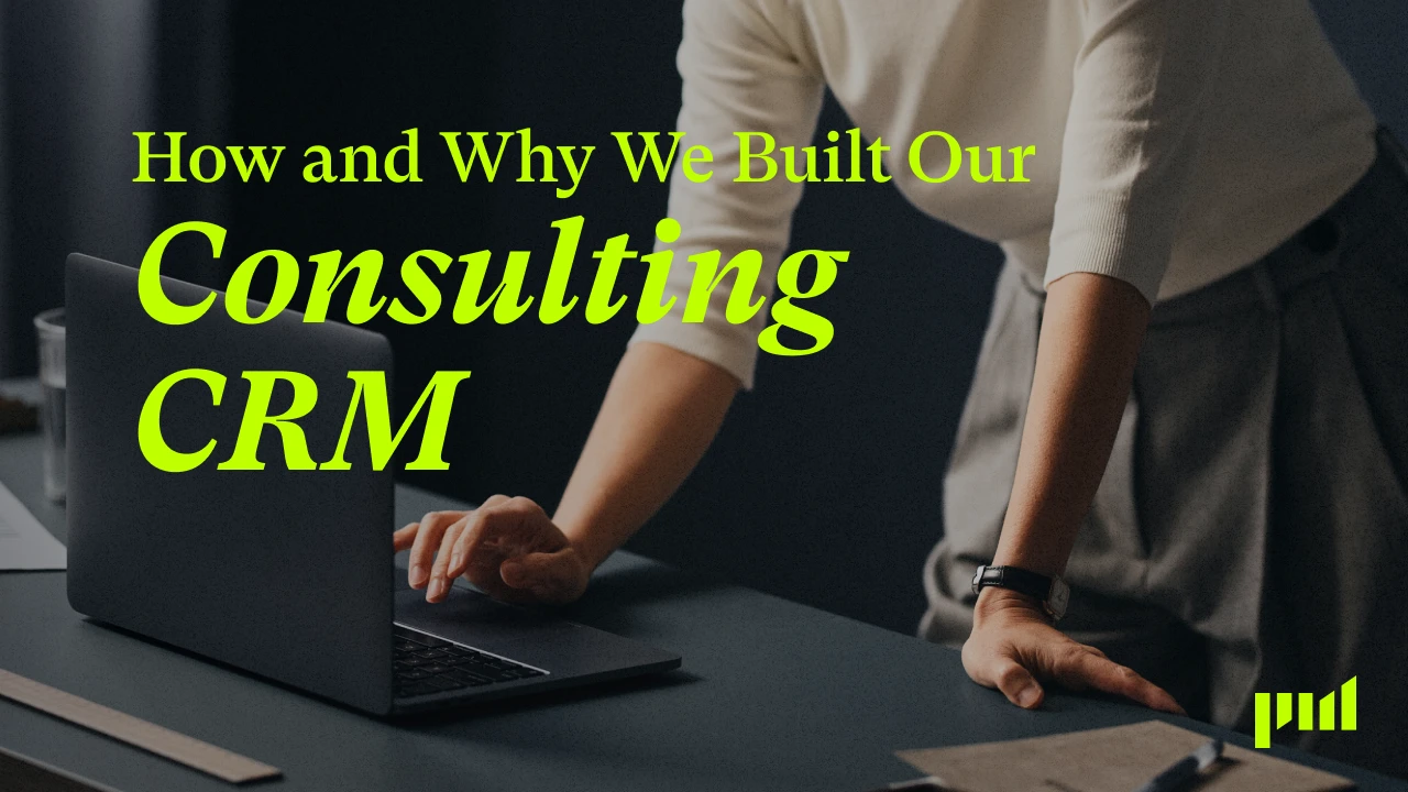 How & Why Projectworks Built a Consulting CRM