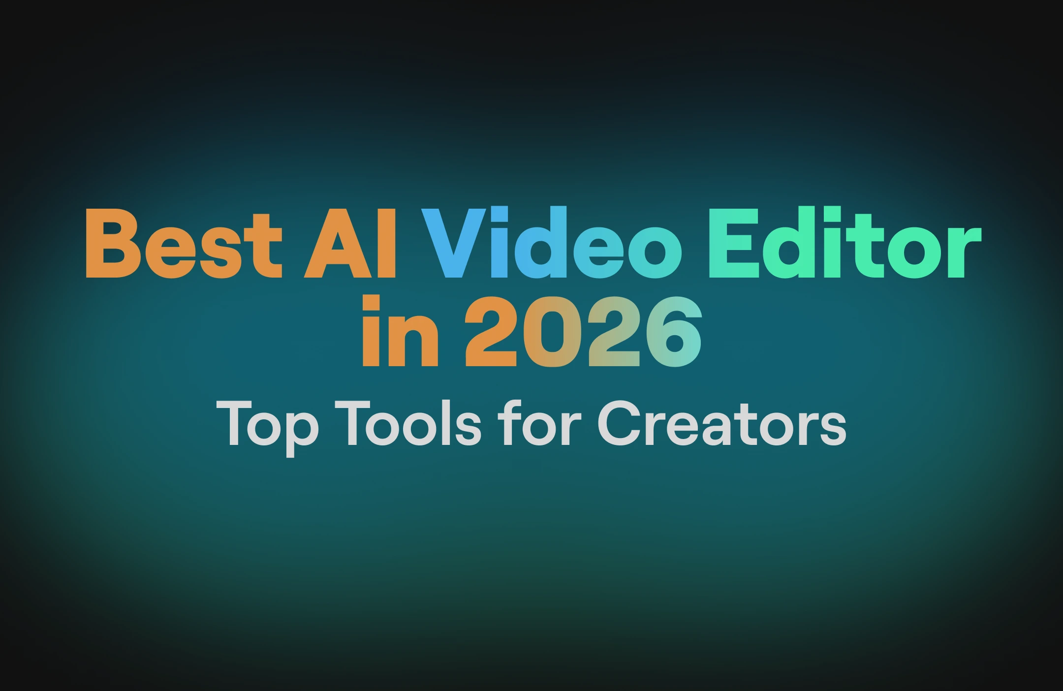 Best AI Video Editor in 2026: Top Tools for Creators