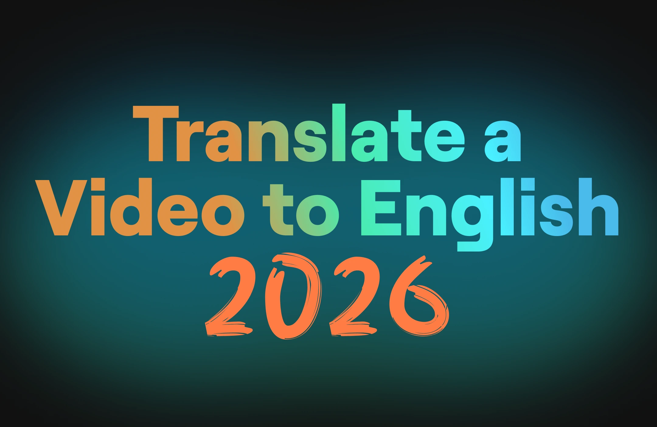 How to Translate a Non-English Video to English in 2026