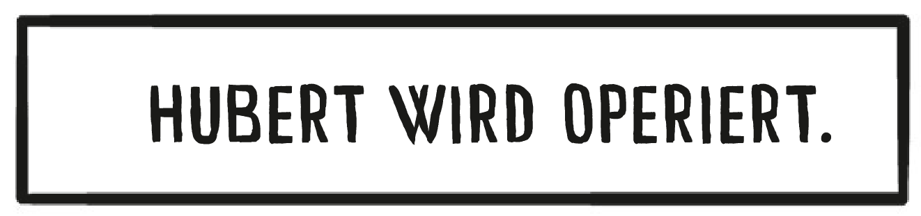 Textkasten: Hubert wird operiert.