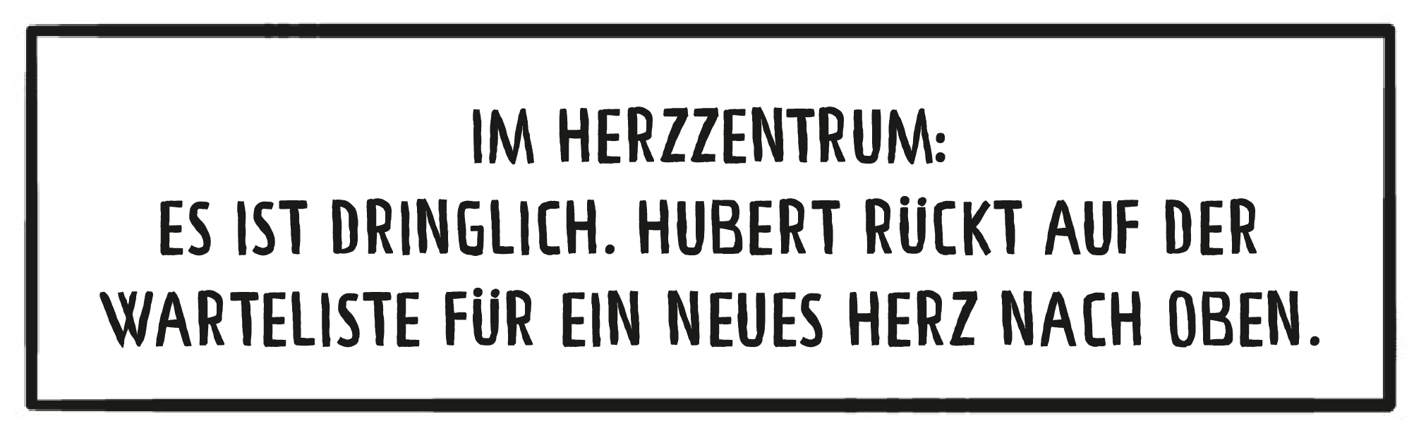 Textkasten: Im Herzzentrum: Es ist dringlich. Hubert rückt auf der Warteliste für ein neues Herz nach oben.