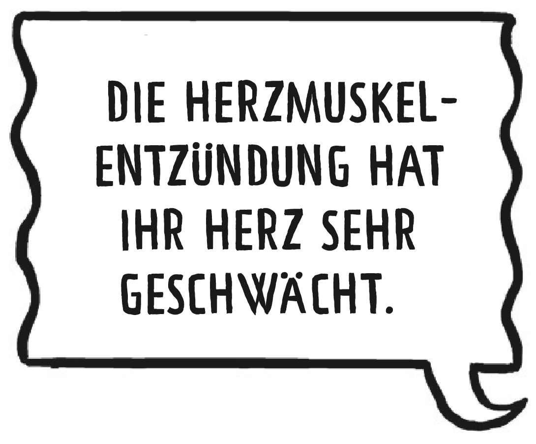 Die Ärztin spricht: "Die Herzmuskelentzündung hat Ihr Herz sehr geschwächt."