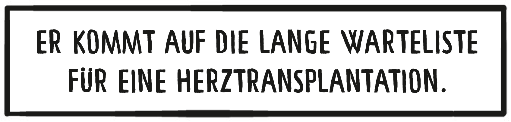 Textkasten: Hubert kommt auf die lange Warteliste für eine Herztransplantation.