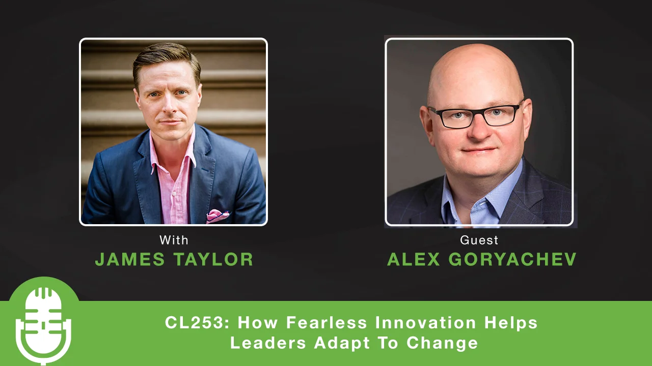 Photo of the thumbnail of a podcast titled "How Fearless Innovation Helps Leaders Adapt to Change," featuring Alex Goryachev with host James Taylor