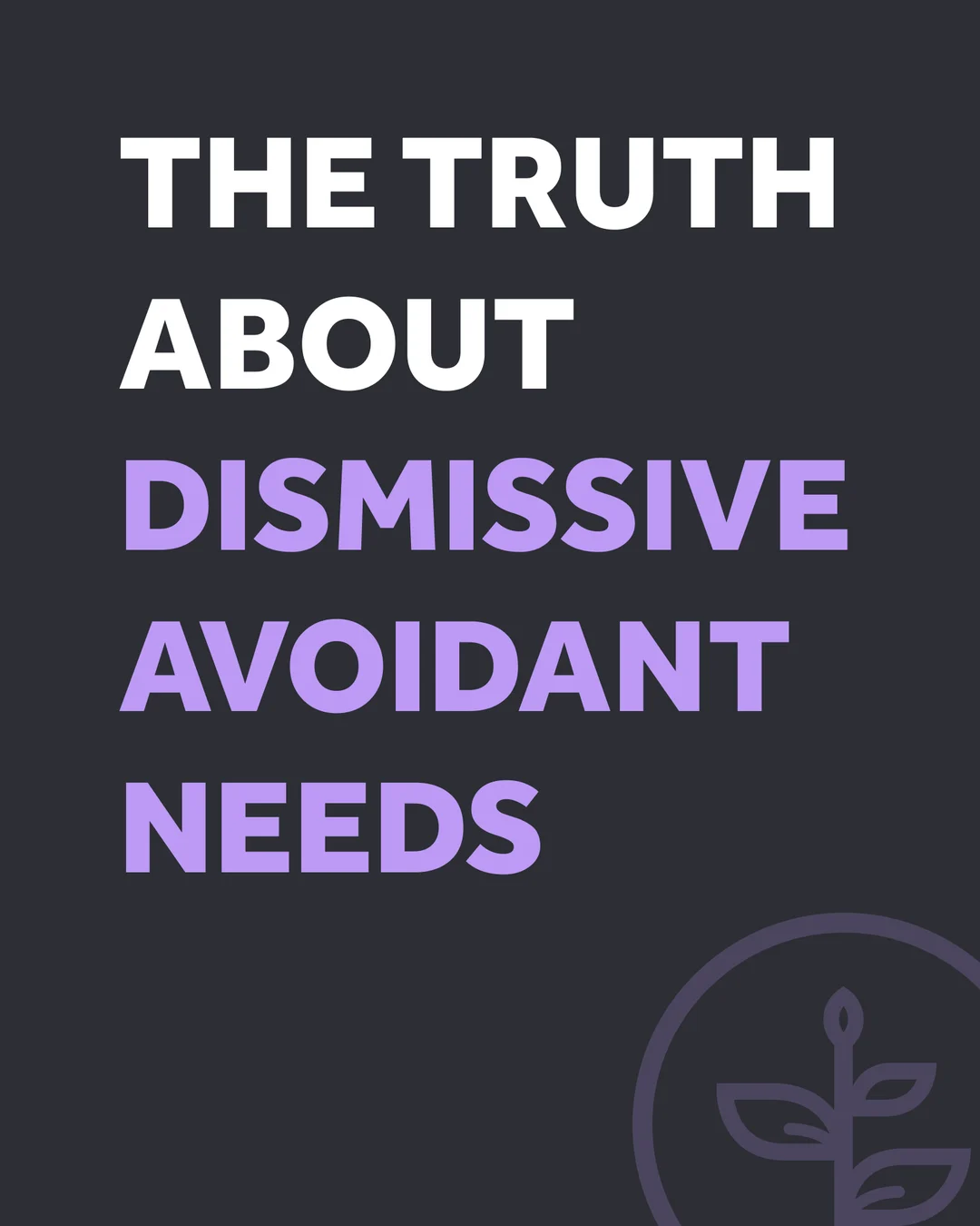 The truth about dismissive avoidant needs, slide 1 of 5