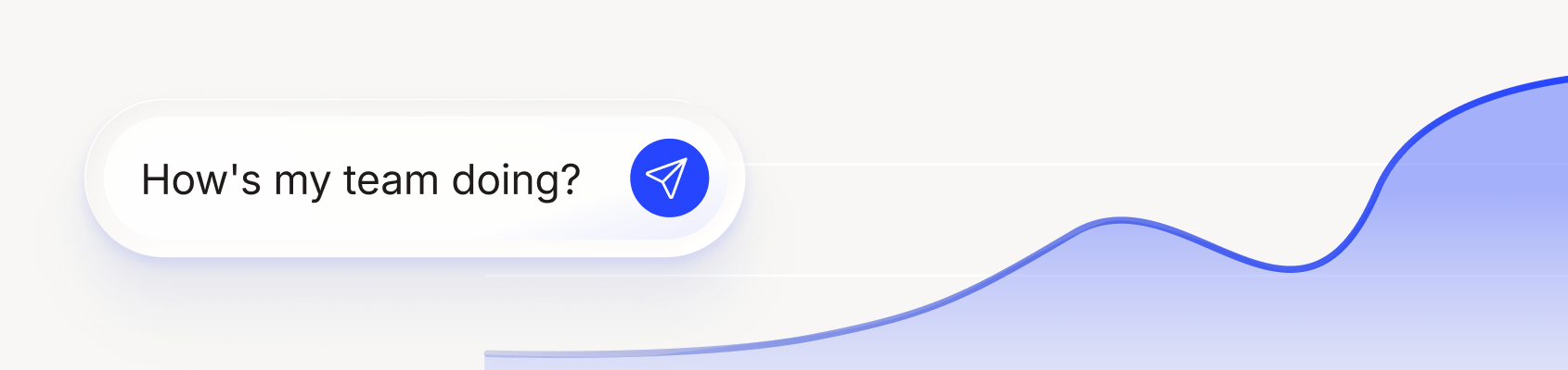 Search bar with the question 'How's my team doing?' and a blue send button next to a rising blue graph.