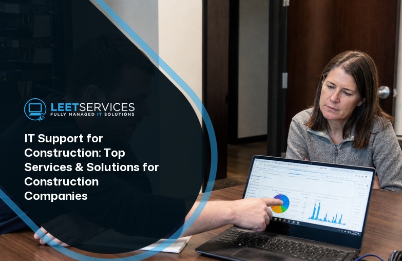 IT Support for Construction: Top Services & Solutions for Construction Companies