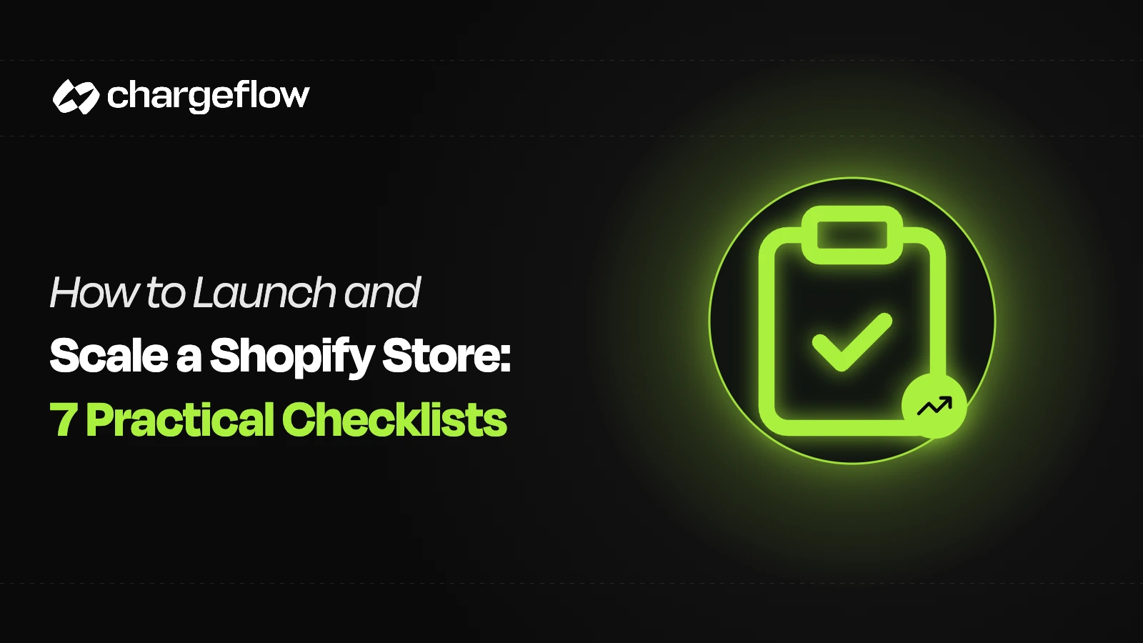 Green clipboard checklist icon with a growth arrow next to the title How to Launch and Scale a Shopify Store: 7 Practical Checklists