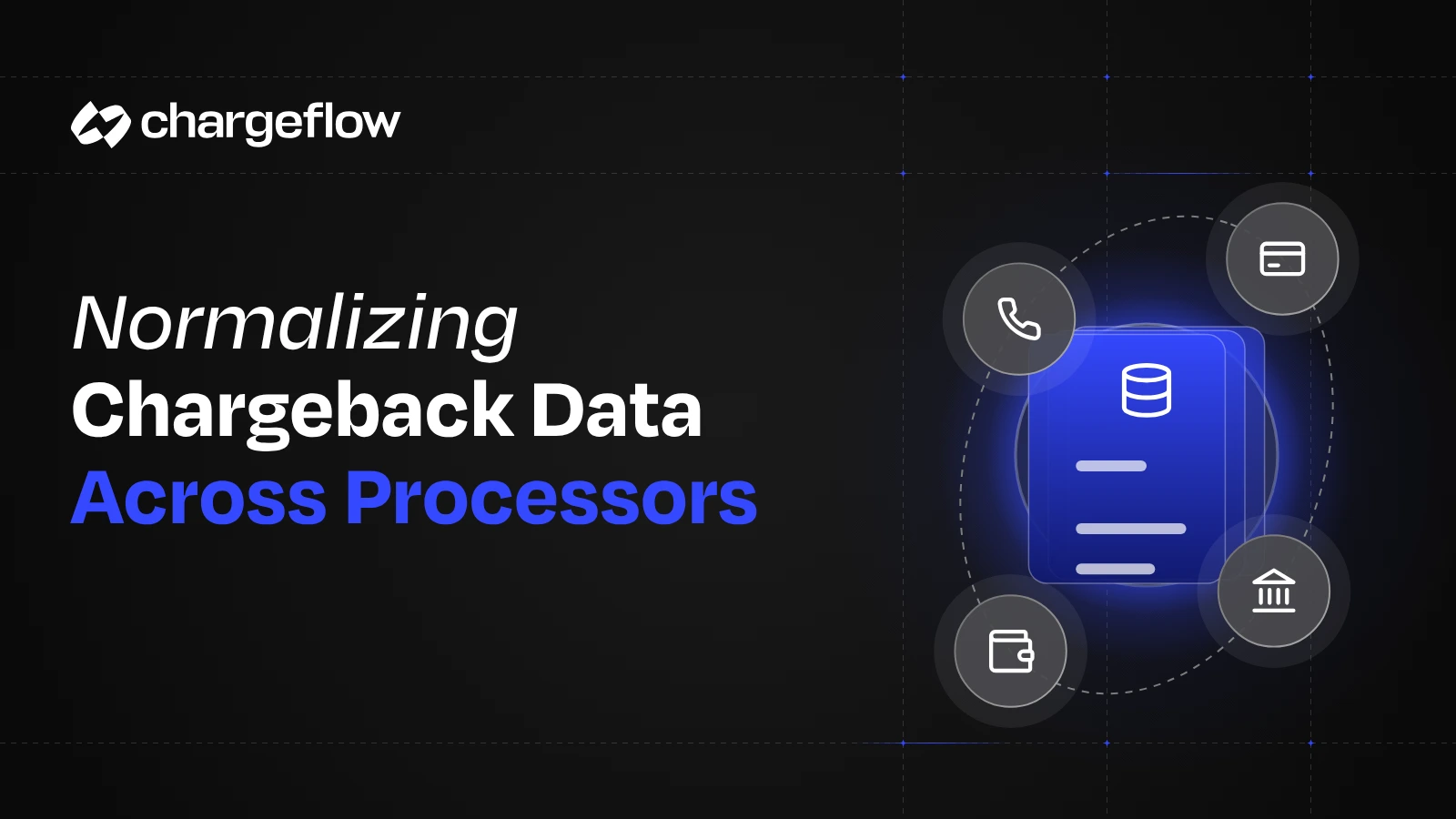 Normalizing chargeback data across payment processors, database icon with card, bank, wallet and phone processor icons