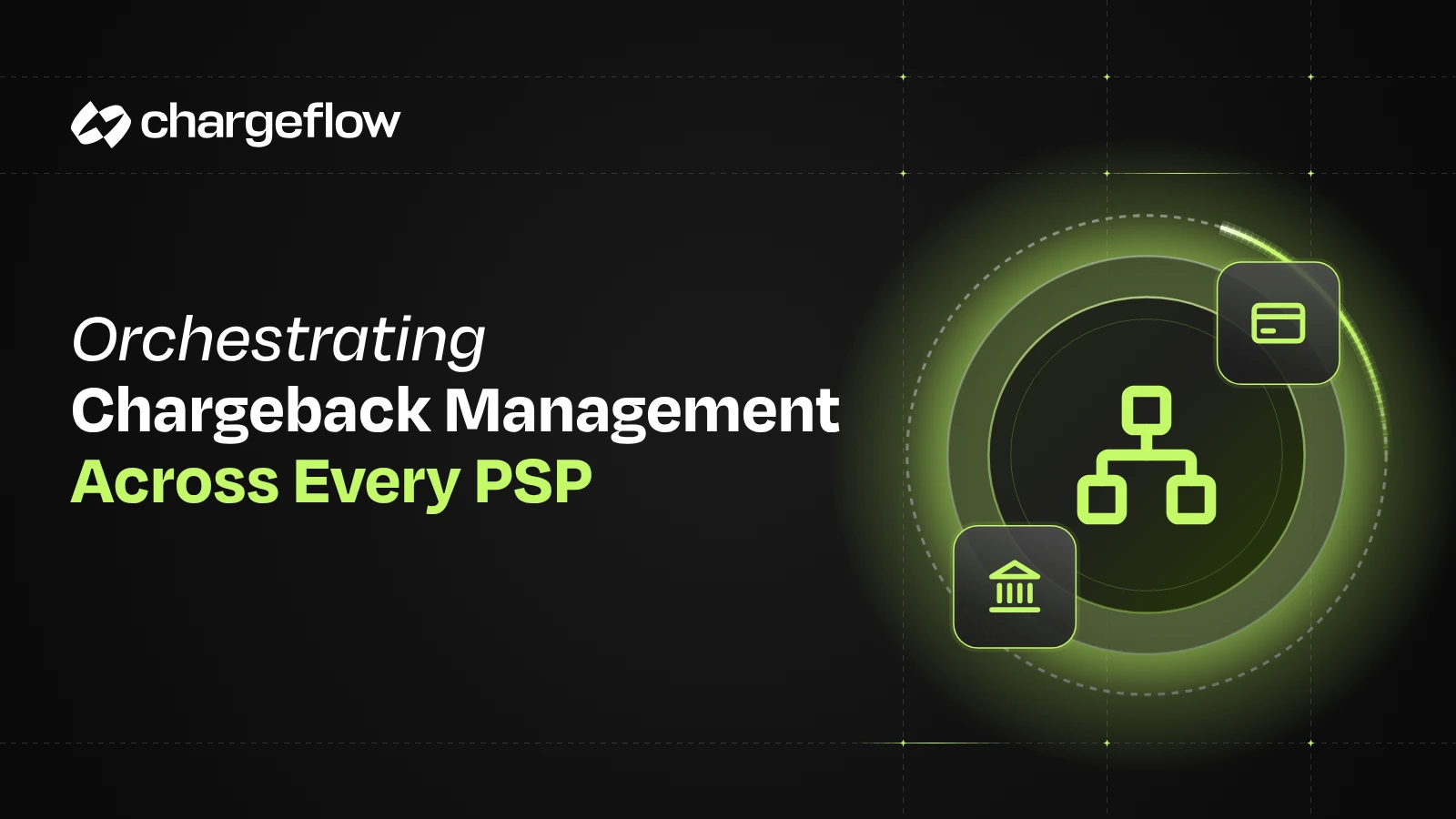 Orchestrating chargeback management across every PSP, network icon with card and bank chips