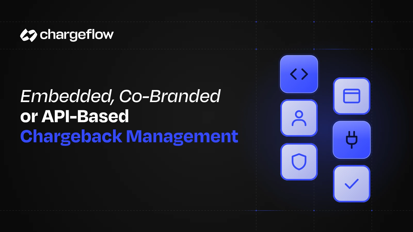 Embedded, Co-Branded or API-Based Chargeback Management: Which Model Should a Platform Choose?