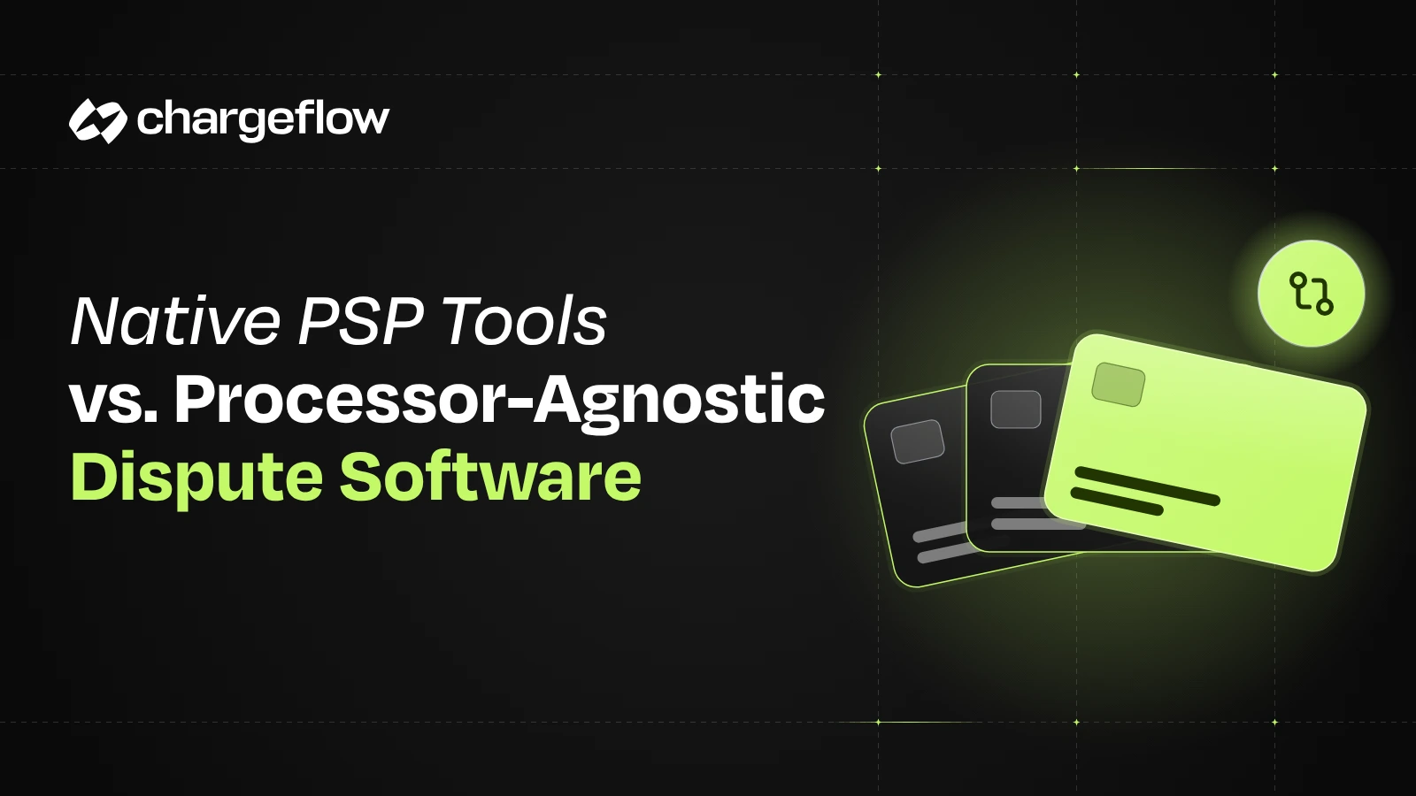 Native PSP Dispute Tools vs. Processor-Agnostic Chargeback Management