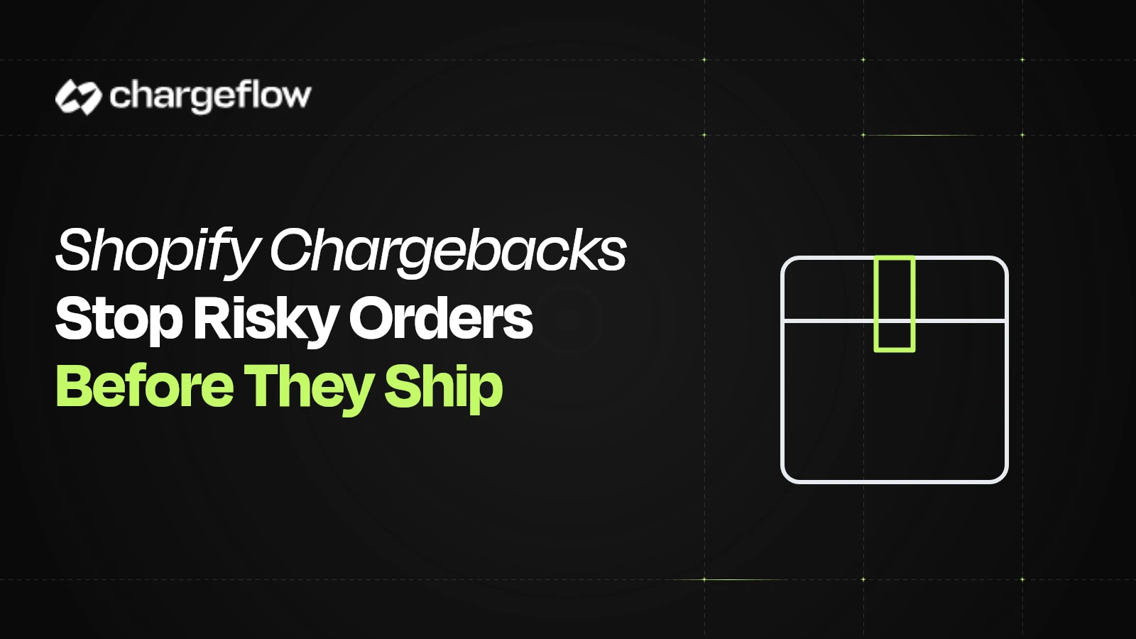 Simple flat parcel icon beside the headline Shopify Chargebacks Stop Risky Orders Before They Ship.