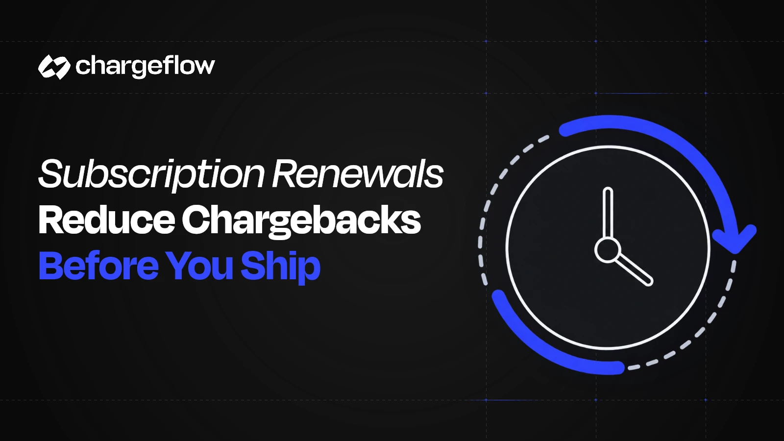 A flat renewal clock and progress ring illustration beside the headline Subscription Renewals Reduce Chargebacks Before You Ship.