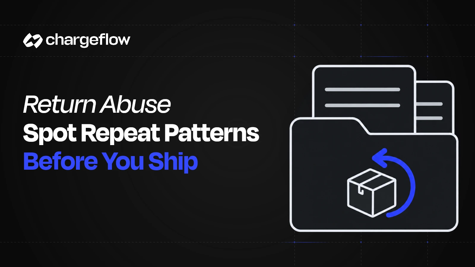 A flat folder with return parcel illustration beside the headline Return Abuse Spot Repeat Patterns Before You Ship.