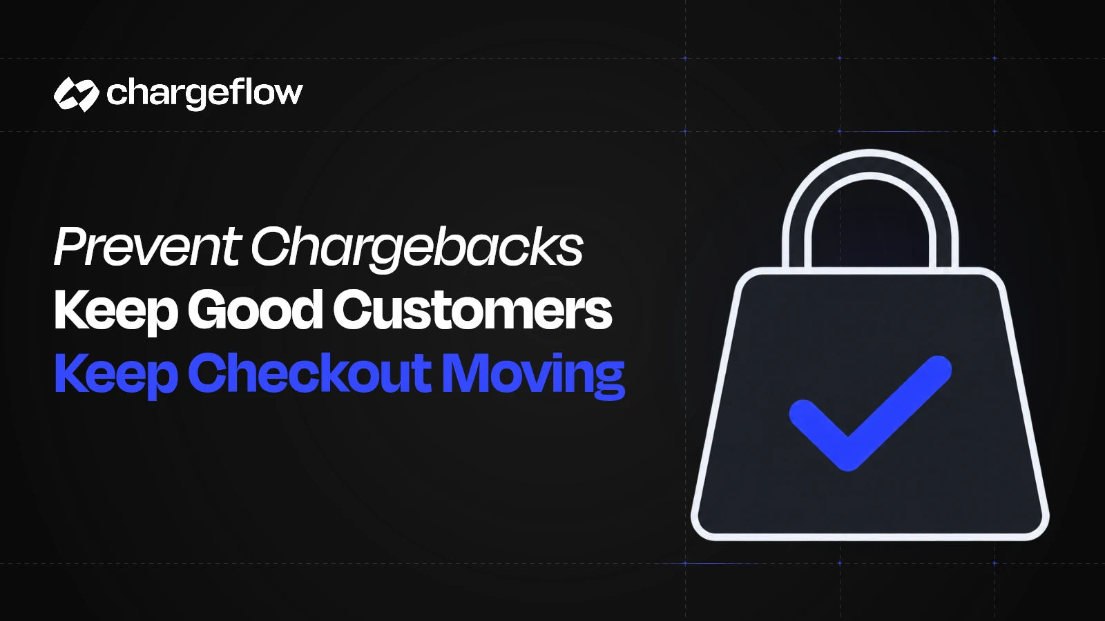 A flat shopping bag with a check beside the headline Prevent Chargebacks Keep Good Customers Keep Checkout Moving.