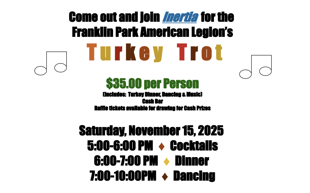 come join Inertia for the Turkey Trot, $35 per person Includes: Turkey Dinner, Dancing, and music