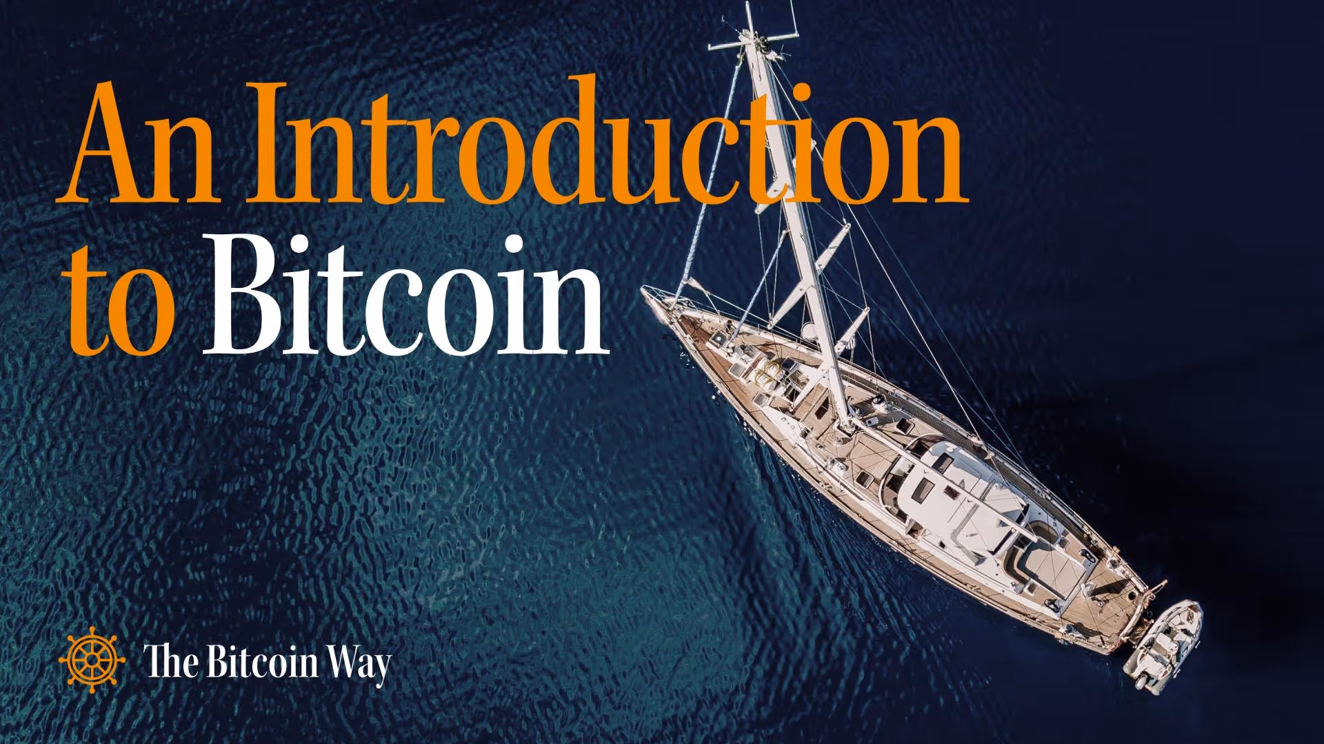Aerial view of a sailboat on dark blue water with the text 'An Introduction to Bitcoin' and 'The Bitcoin Way' next to a ship wheel icon.