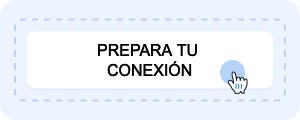 PREPARA TU CONEXIÓN