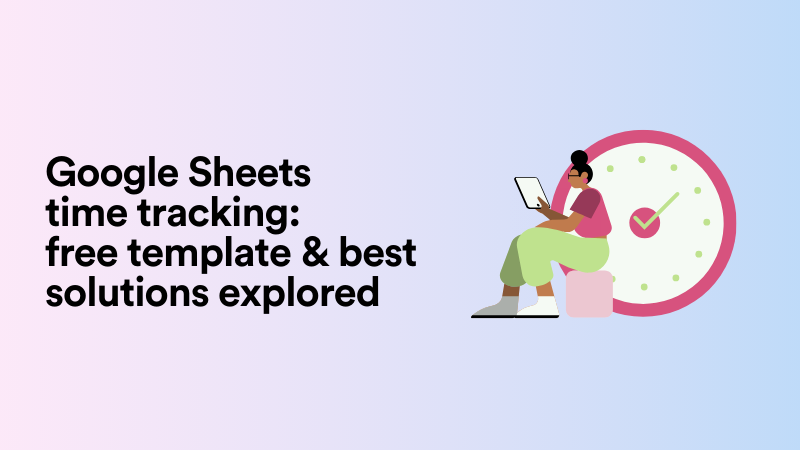 Google Sheets Time Tracking: Free Template & Best Solutions