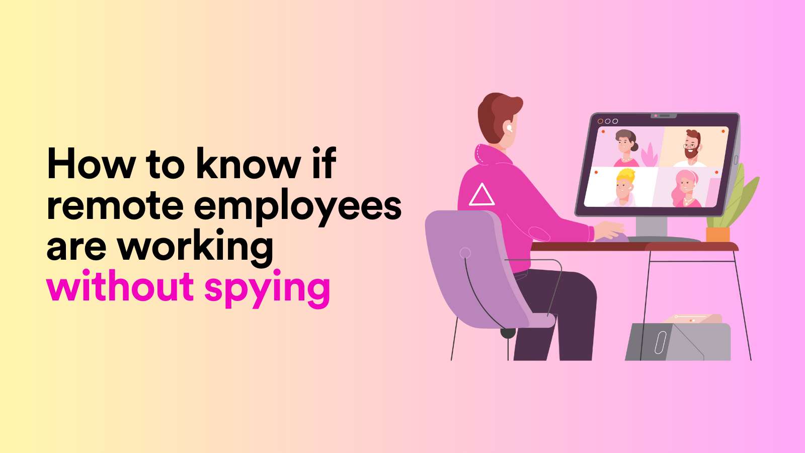 How to Know if Remote Employees Are Working Without Spying