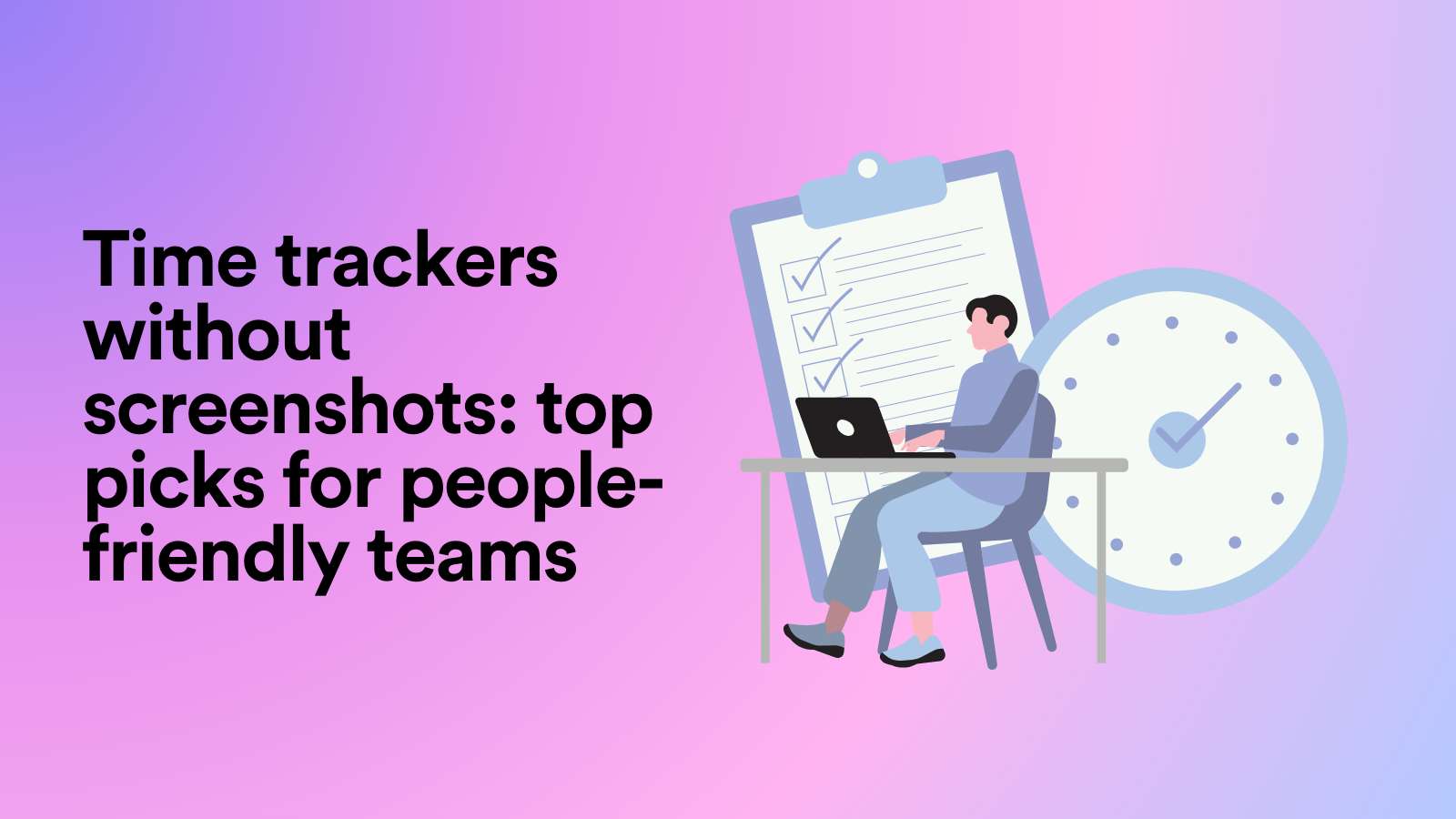 Time Trackers Without Screenshots: Top Picks For People-Friendly Teams