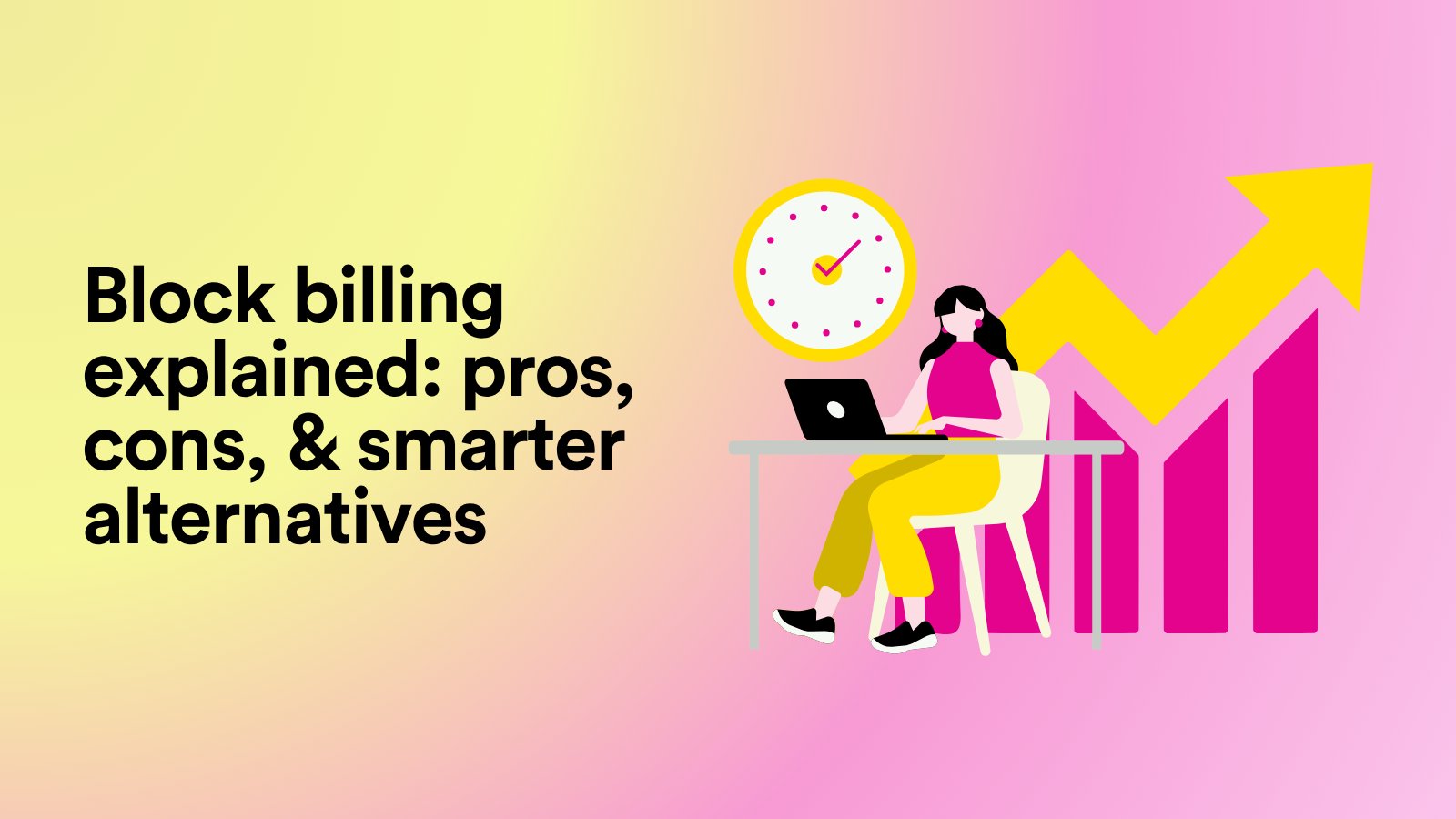 Block Billing Explained: Pros, Cons, & Smarter Alternatives
