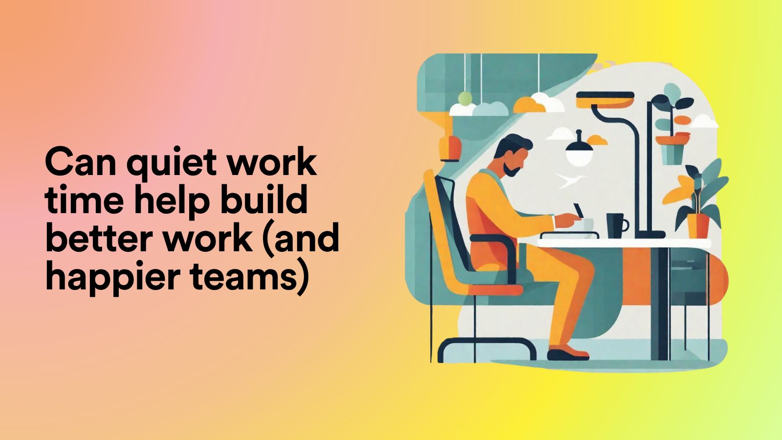 Can Quiet Work Time Help Build Better Work (and Happier Teams)?
