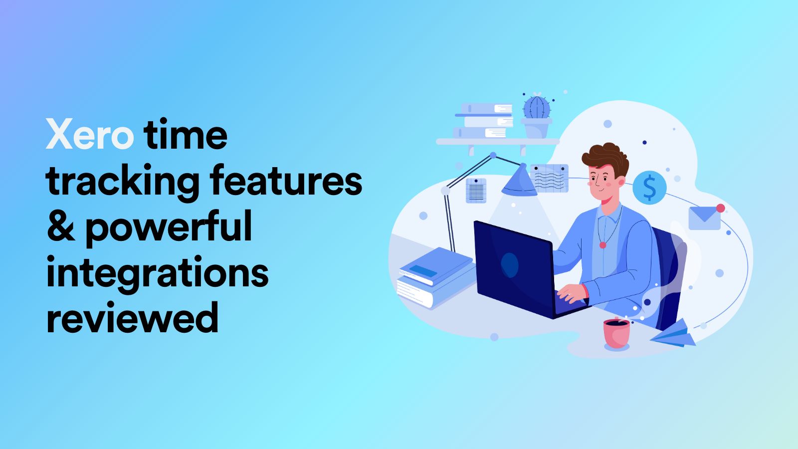 Xero Time Tracking Features & Powerful Integrations Reviewed