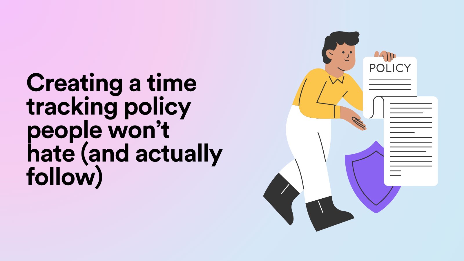 Creating a Time Tracking Policy People Won’t Hate (and Actually Follow)