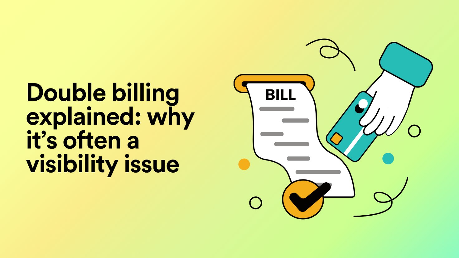 Double Billing Explained: Why It’s Often a Visibility Issue