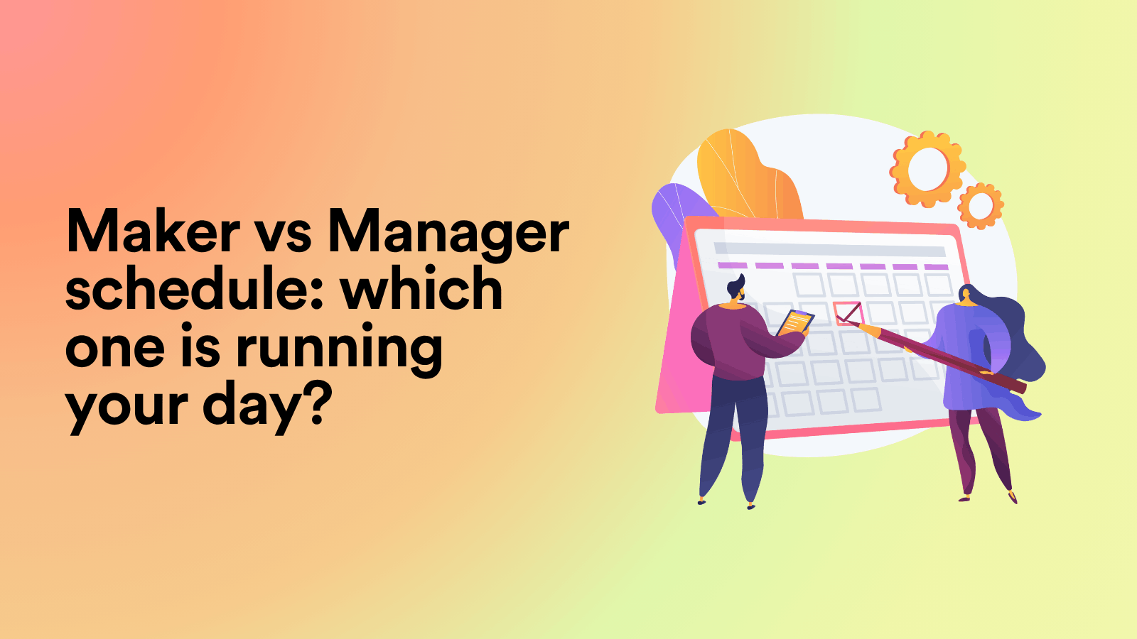 Maker vs Manager Schedule: Which One Is Running Your Day? 