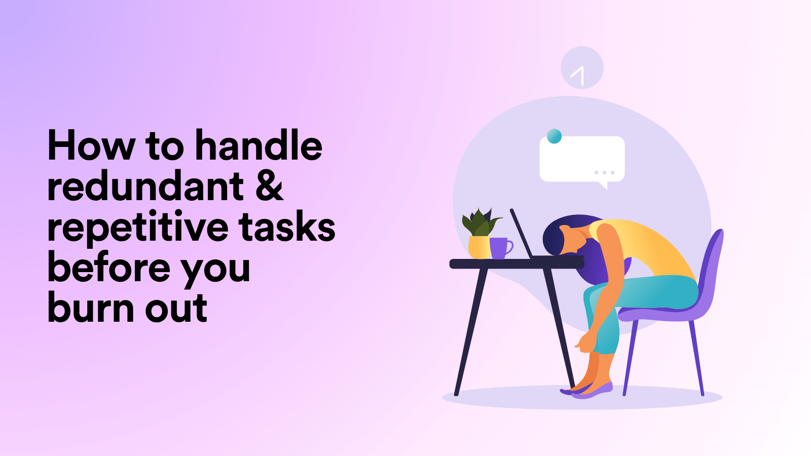 How to Handle Redundant & Repetitive Tasks Before You Burn Out