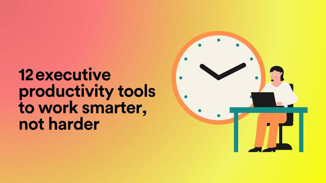12 Executive Productivity Tools to Work Smarter, Not Harder