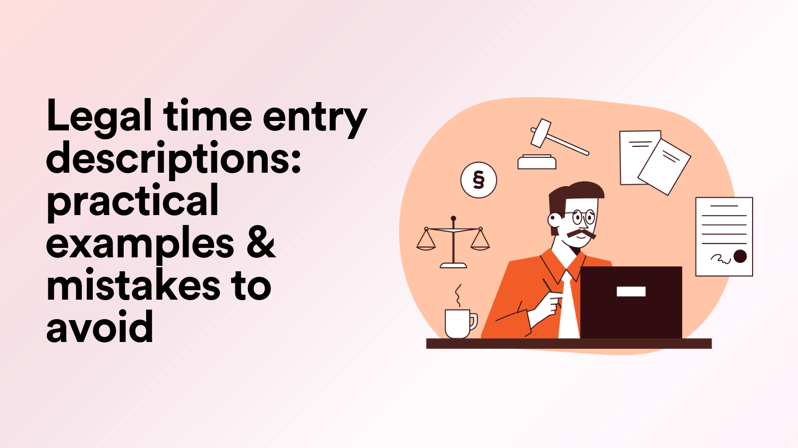 Legal Time Entry Descriptions: Practical Examples & Mistakes to Avoid