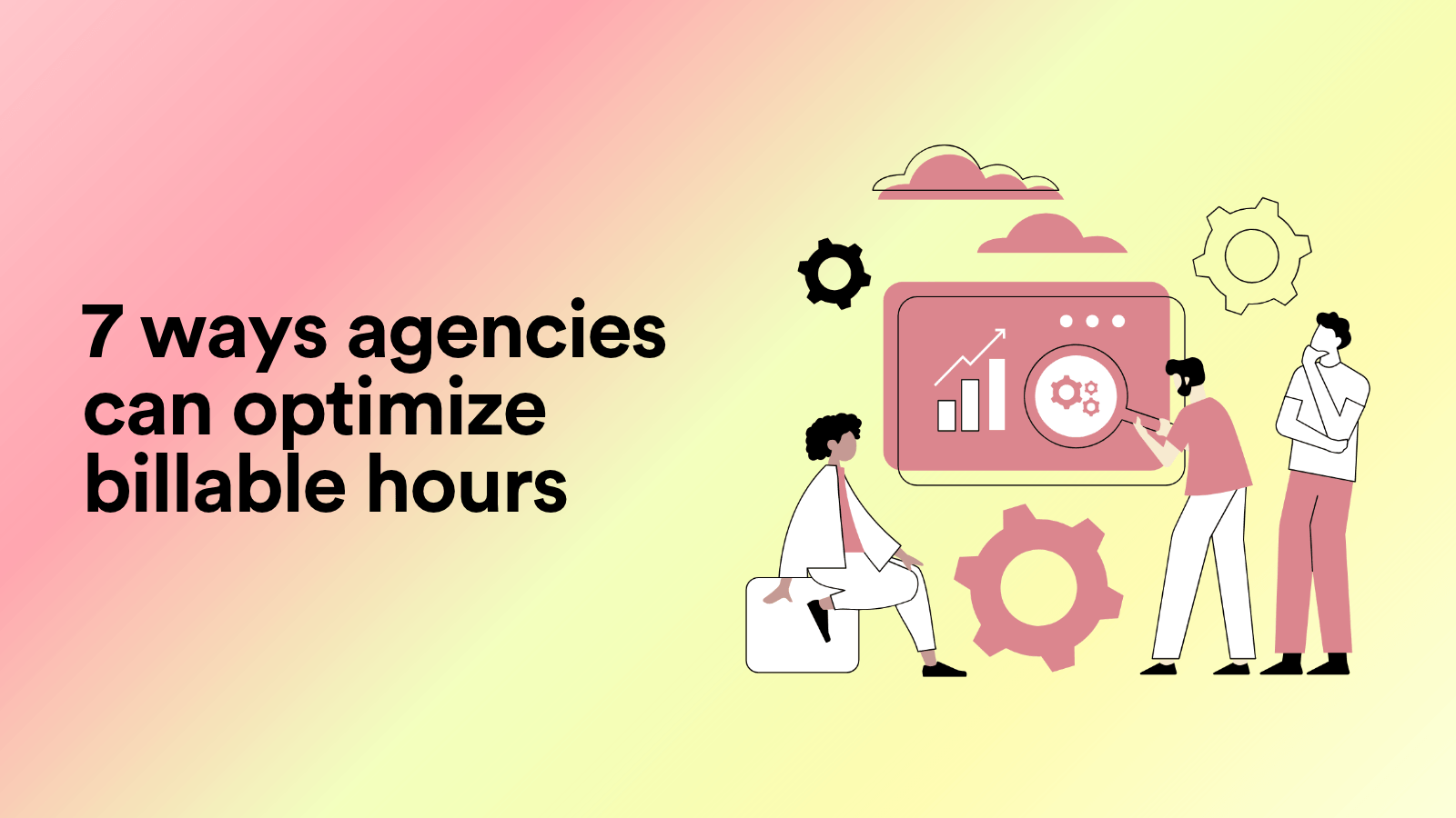 7 Ways Agencies Can Optimize Billable Hours