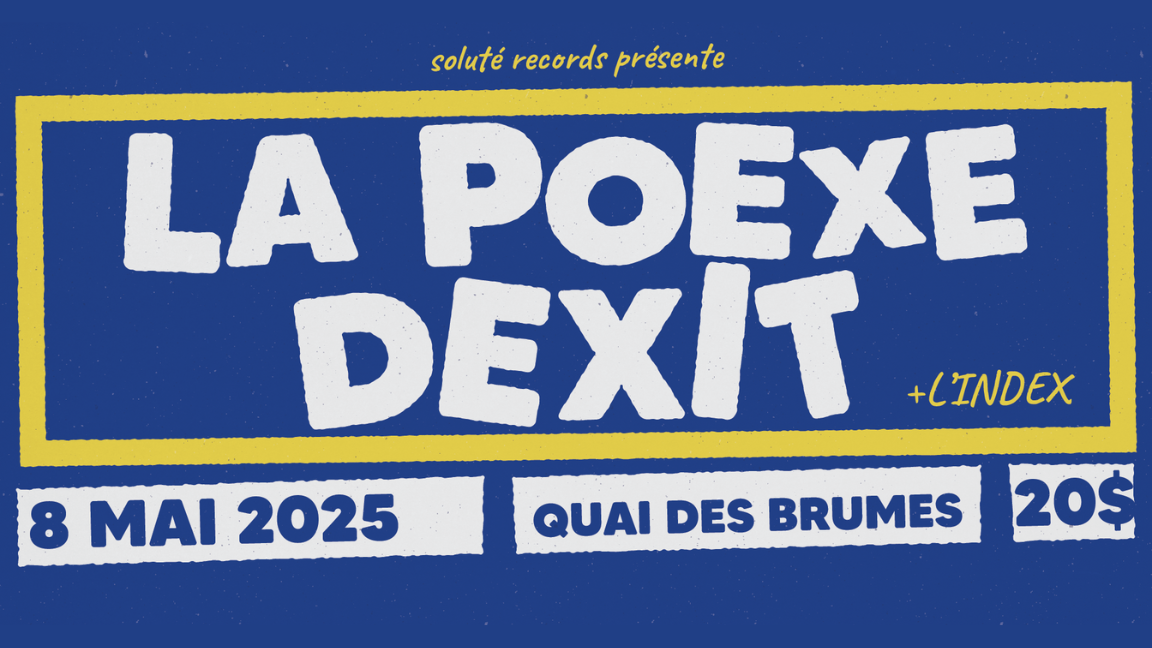 Soluté Records présente LA POEXE + DEXIT + L'INDEX @ Quai des Brumes,  Montréal - 8 mai 2025 - Le Quai des Brumes, Montréal, QC -  Lepointdevente.com