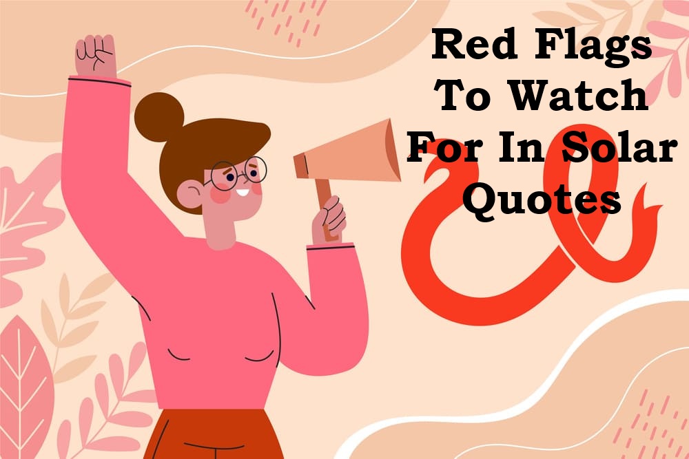 red flag to watch for in solar quotes