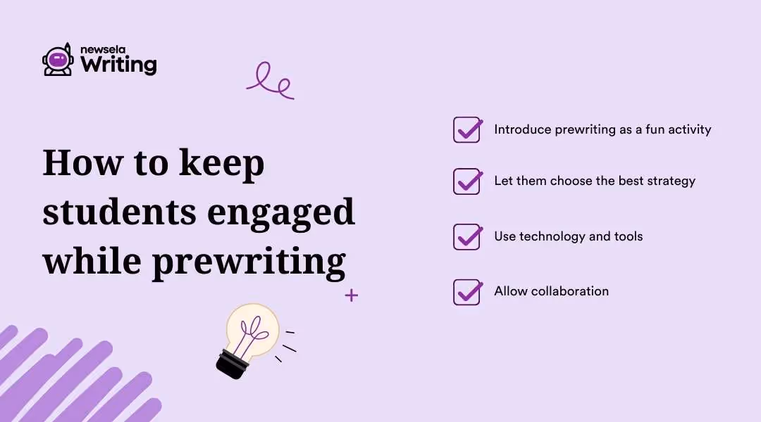 A light purple graphic titled "How to keep students engaged while prewriting" with a lightbulb illustration and checklist. The checklist includes: "Introduce prewriting as a fun activity," "Let them choose the best strategy," "Use technology and tools," and "Allow collaboration." The Newsela Writing logo appears in the top left corner