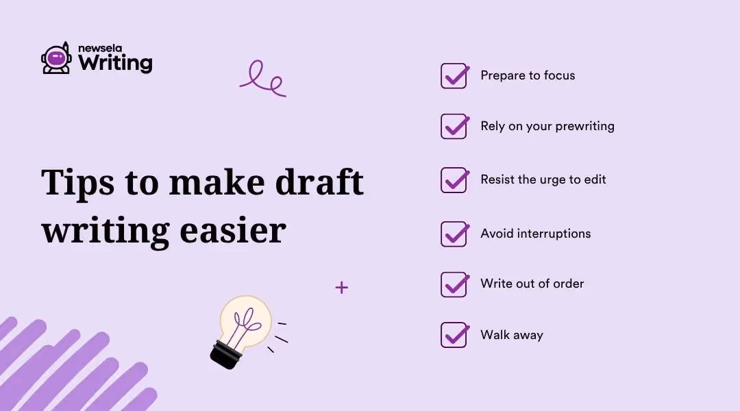 A slide titled "Tips to make draft writing easier" with a checklist: Prepare to focus, Rely on your prewriting, Resist the urge to edit, Avoid interruptions, Write out of order, Walk away. Each tip has a checkmark beside it. The background is light purple with the Newsela Writing logo at the top left and a lightbulb illustration at the bottom left