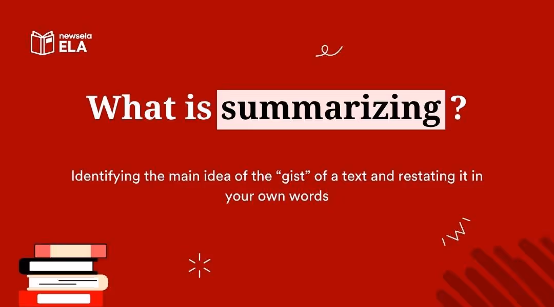 "Definition of summarizing in ELA: identifying the main idea or 'gist' of a text and restating it in your own words. A fundamental reading and writing comprehension skill."